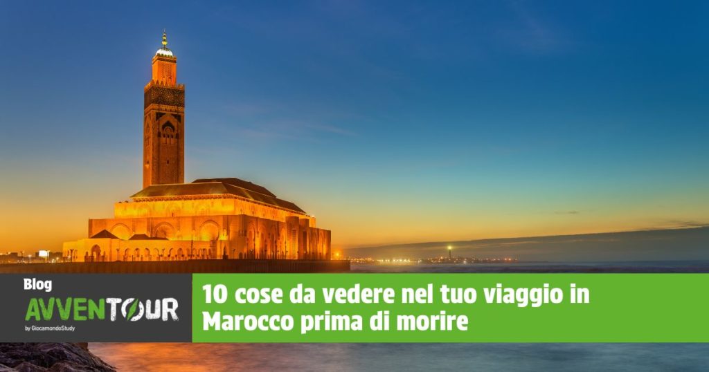 10 cose da vedere nel tuo viaggio in Marocco prima di morire